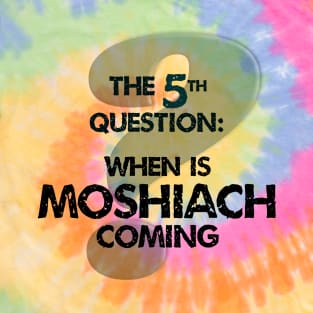 The Fifth Question: When is Moshiach Coming? T-Shirt