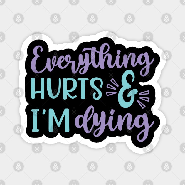 Everything Hurts and I'm Dying Fitness Workout Funny Magnet by GlimmerDesigns