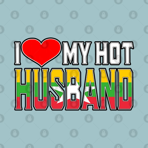 I Love My Hot Burmese Husband by Just Rep It!!