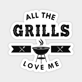 Grill - All the grills love me Magnet