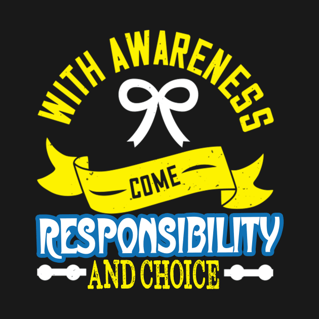 Autism Awareness T-ShirtWith Awareness Come Responsibility And Choice T by AdelaidaKang