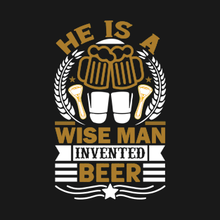 He Is A Wise Man Invented Beer T Shirt For Women Men T-Shirt