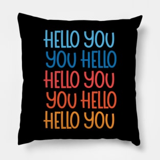 hello you, you hello Pillow