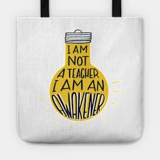 I am not a teacher, I am an awakener Tote