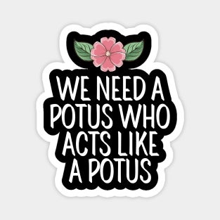 #WeNeedAPOTUSWho We Need A Potus Who Acts Like a Potus Magnet