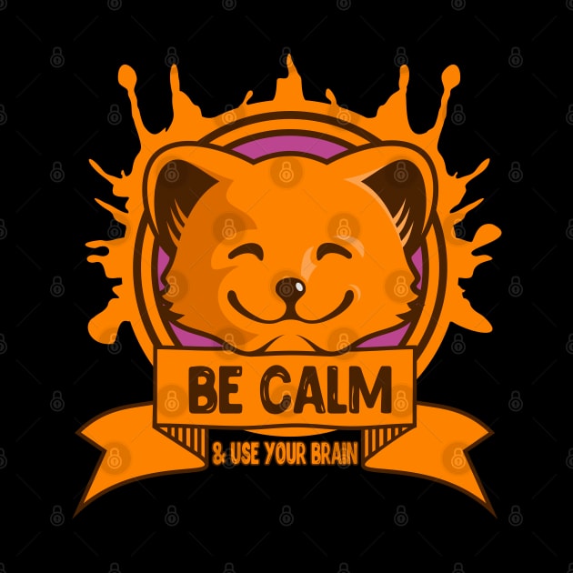 be calm & use you brain by RedPainters