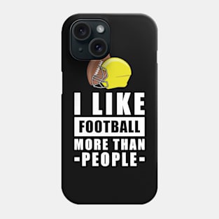 I Like American Football More Than People - Funny Quote Phone Case