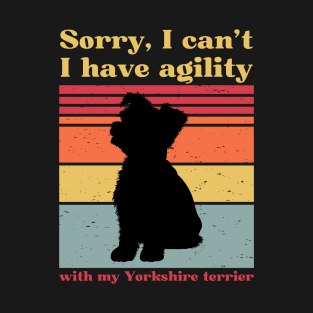 Sorry, I can't, I have agility with my Yorkshire terrier T-Shirt