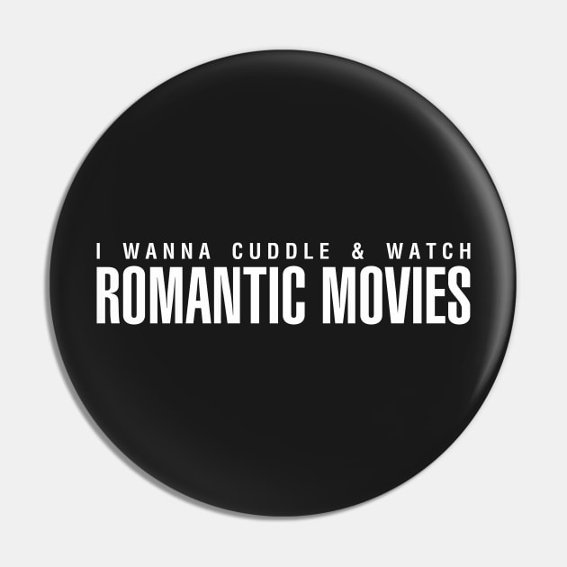 I Wanna Cuddle and Watch Romantic Movies Pin by CityNoir