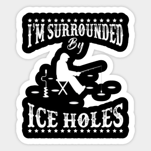 Ice Hole Ice Fishing Enthusiast Gift