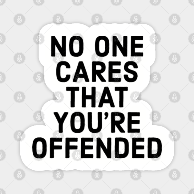 Offended. - Funny Quotes - Magnet | TeePublic Offended. - Funny Quotes - Magnet | TeePublic