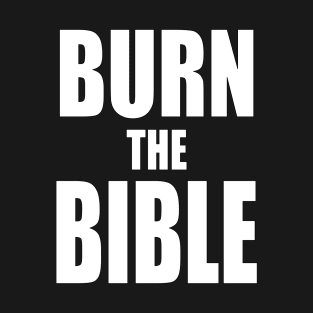 Burn The Bible T-Shirt