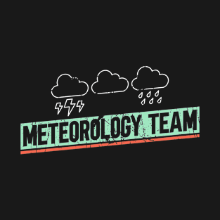 Meteorology Team - Meteorologist Storm Chaser Meteorology T-Shirt