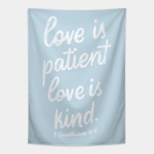 Love is patient. Love is kind. 1 Corinthians 13:4 Tapestry