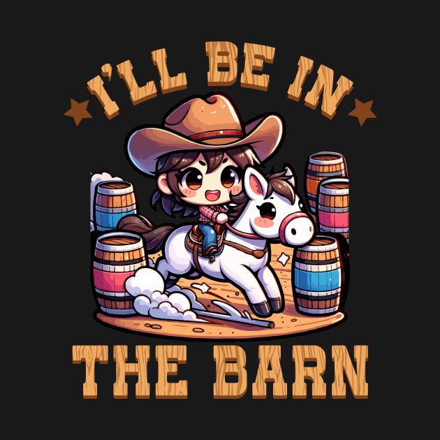 I'll Be In The Barn I Equestrian Pony Horse Fan by biNutz