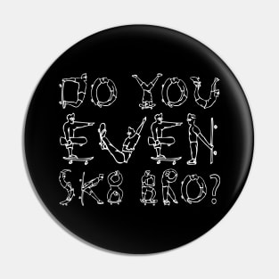 DO YOU EVEN SK8 BRO? white Pin