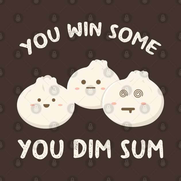 You Win Some You Dim Sum by Marzuqi che rose