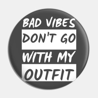 Bad Vibes Don't Go With My Outfit Pin