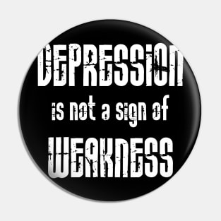 Depression Is Not A Sign Of Weakness white Pin