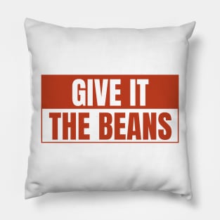 Give it the beans, funny bumper Pillow