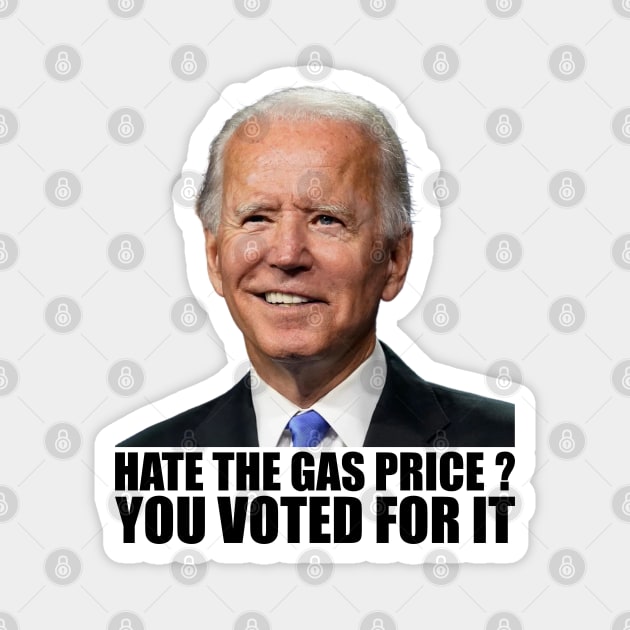 Funny Hate The Gas Prices You Voted For It Anti Biden High Gas Prices Magnet by Tshirtiz