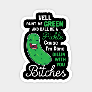 Paint Me Green And Call Me A Pickle Magnet