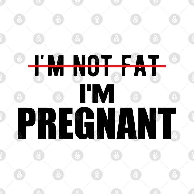 Pregnant - I'm not fat I'm pregnant by KC Happy Shop