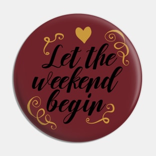 Lets the weekend Begins Pin