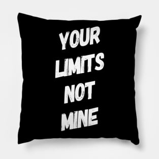 Your Limits Not Mine Inspirational Quote Shirt Pillow