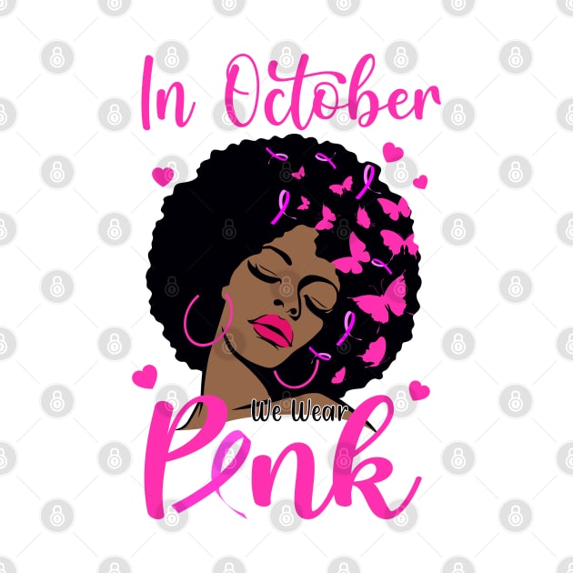 In October We Wear Pink Breast Cancer Awareness Black Women by Gendon Design