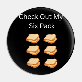 Check Out My Six Pack Bread Pin