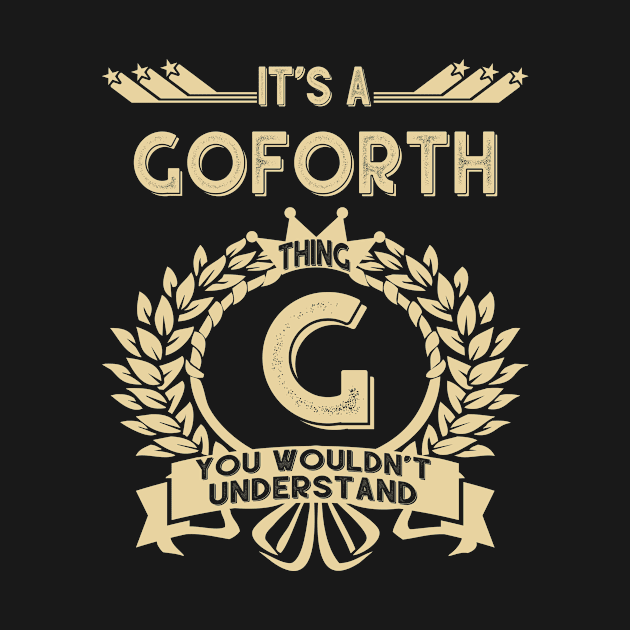 Goforth Name Shirt - It Is A Goforth Thing You Wouldn't Understand by OrdiesHarrell