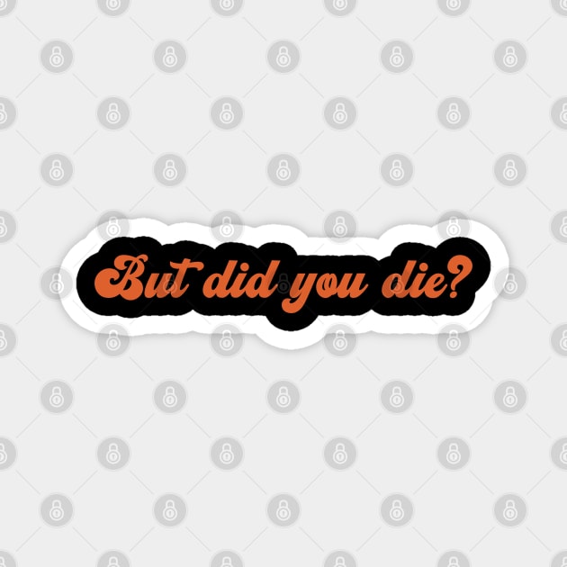 But did you die? Magnet by Art from the Blue Room