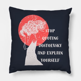 Stop quoting dostoyevsky and explain yourself Pillow