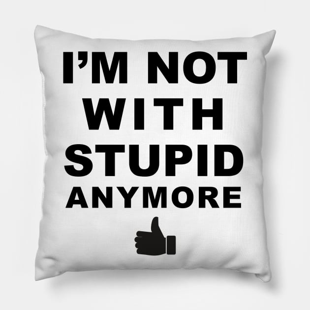 I'm Not With Stupid Anymore Pillow by TipsyCurator