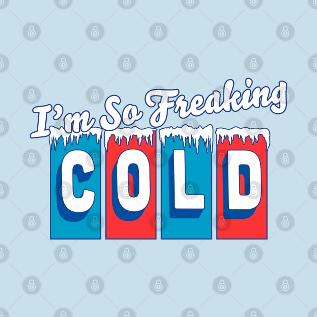 I'm so Freaking Cold - Freezing & Funny Sarcastic Vintage by OrangeMonkeyArt