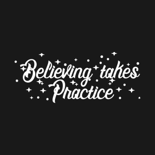 A Wrinkle in Time Quote - Believing Takes Practice T-Shirt