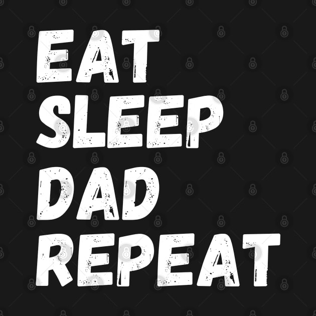 Eat Sleep Dad Repeat by ChestifyDesigns