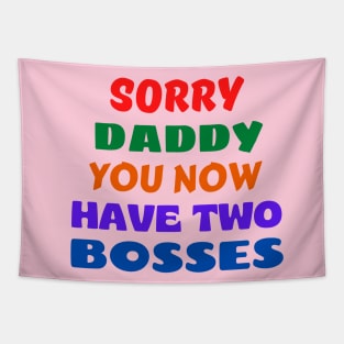 Sorry Daddy You Now Have Two Bosses Tapestry