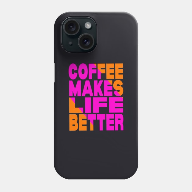 Coffee makes life better Phone Case by Evergreen Tee