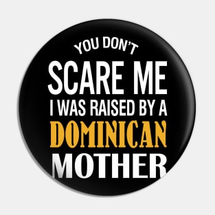 You Don't Scare Me I Was Raised By A Dominican Mother Pin