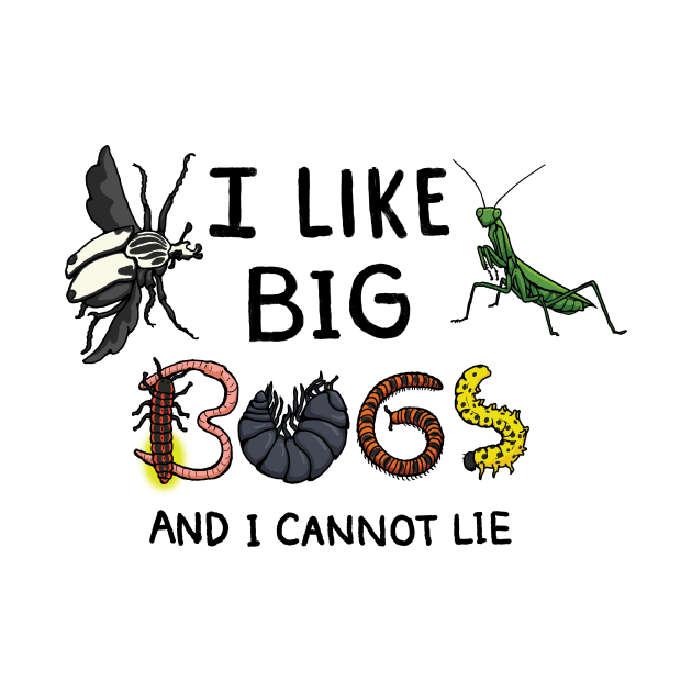 I Like Big Bugs and I Cannot Lie by Manicdoodler