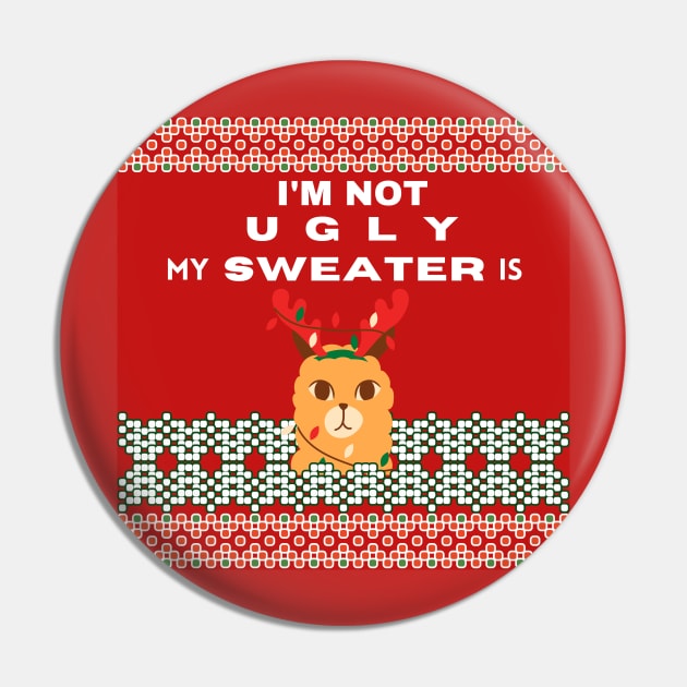 I'm Not Ugly My Sweater Is Pin by aspinBreedCo2