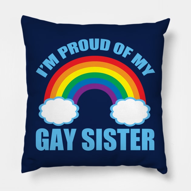 I'm Proud of My Gay Sister Pillow by epiclovedesigns