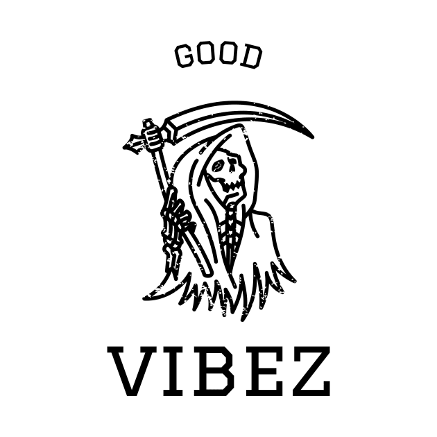 Good vibez death - Good Vibes by Baldodesign LLC.