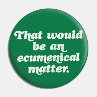 That would be an ecumenical matter Pin