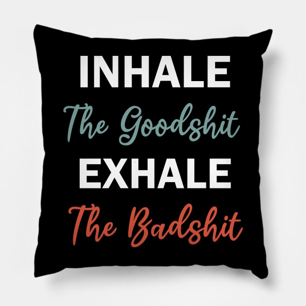 inhale the goodshit exhale the badshit Pillow by teestaan