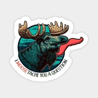 I Moose-tache You A Question | Funny Moose Magnet