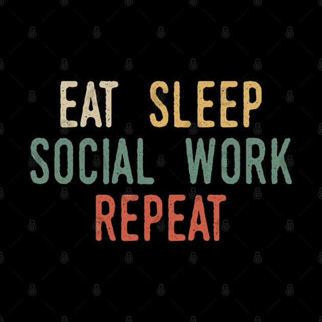 Eat Sleep Social Work Repeat by Tesszero