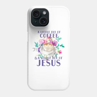 A little bit of coffee and a whole lot of Jesus Phone Case